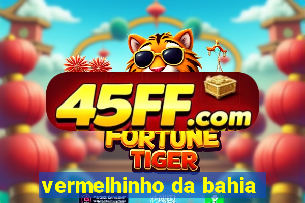 vermelhinho da bahia